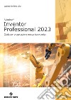 Autodesk® Inventor Professional 2023. Guida per progettazione meccanica e design libro
