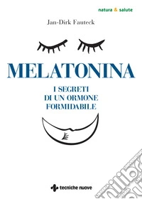 Melatonina. I segreti di un ormone formidabile
