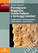 Parmigiano Reggiano, Grana Padano e formaggi similari. Cambiamenti, denominazioni, emigrazione e concorrenza libro