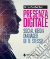 Presenza digitale. Social media manager di te stesso libro