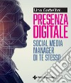 Presenza digitale. Social media manager di te stesso libro di Garbellini Lino