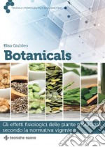 Botanicals. Gli effetti fisiologici delle piante medicinali secondo la normativa vigente libro