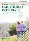 Cardiologia integrata. Un nuovo approccio nella strategia terapeutica della malattia cardiovascolare libro
