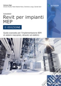 Autodesk Revit per impianti MEP. Guida avanzata per l'implementazione BIM di sistemi meccanici, idraulici ed elettrici