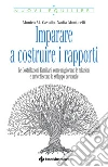 Imparare a costruire i rapporti. Le costellazioni familiari, come migliorano le relazioni e arricchiscono lo sviluppo personale libro di Cavallo Monica M. Monticelli Nadia