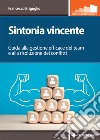 Sintonia vincente. Guida alla gestione efficace del team e alla risoluzione dei conflitti libro