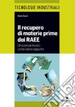 Il recupero di materie prime dai RAEE. Gli scarti elettronici come valore aggiunto libro