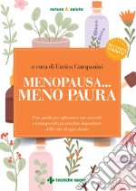 Menopausa... meno paura. Una guida per affrontare con serenità e consapevolezza una fase importante della vita di ogni donna libro