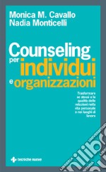 Counseling per individui e organizzazioni. Trasformare se stessi e la qualità delle relazioni nella vita personale e nei luoghi di lavoro