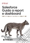 Salesforce: guida a Report e Dashboard. Definire le decisioni aziendali con i dati del CRM libro