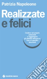 Realizzate e felici. Credere nel proprio potenziale e raggiungere gli obiettivi attraverso l'uso di specifici strumenti libro