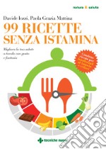 99 ricette senza istamina. Migliora la tua salute a tavola con gusto e fantasia libro