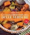 La cucina mediterranea delle verdure. Consigli e ricette di uno chef libro