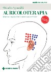 Auricoloterapia. Diagnosi e applicazioni in agopuntura auricolare libro di Sponzilli Osvaldo Brenner Tiberiu Bazzoni Giancarlo