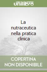 La nutraceutica nella pratica clinica libro