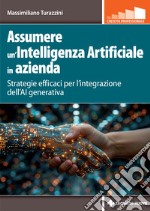 Assumere un'Intelligenza Artificiale in azienda. Strategie efficaci per l'integrazione dell'AI generativa libro