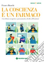 La coscienza è un farmaco. Una lettura energetica e psicosomatica di oltre 250 sintomi libro