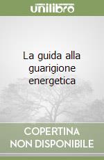 La guida alla guarigione energetica libro