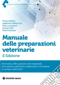 Manuale delle preparazioni veterinarie. Normativa, REV, gestione dei medicinali, formulazioni galeniche tradizionali e innovative in campo veterinario libro