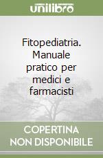 Fitopediatria. Manuale pratico per medici e farmacisti libro