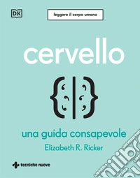 Cervello. Una guida consapevole libro