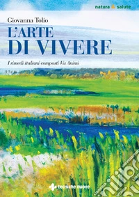 L'arte di vivere. I rimedi italiani composti Vis Animi libro