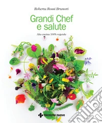 Grandi chef e salute. Alta cucina 100% vegetale libro