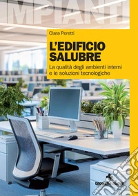 L'edificio salubre. La qualità degli ambienti interni e le soluzioni tecnologiche libro