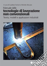 Manuale delle tecnologie di lavorazione non convenzionali libro