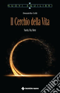 Il cerchio della vita. Nascita, vita, morte libro