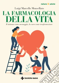 La farmacologia della vita. Il sintomo come messaggio, la cura come trasformazione libro