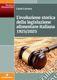 L'evoluzione storica della legislazione alimentare italiana 1925-2025 libro