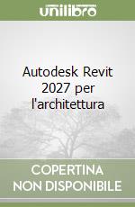 Autodesk Revit 2027 per l'architettura libro
