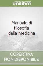 Manuale di filosofia della medicina libro