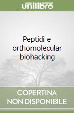 Peptidi e orthomolecular biohacking libro