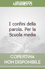 I confini della parola. Per la Scuola media libro