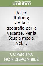 Roller. Italiano; storia e geografia per le vacanze. Per la Scuola media. Vol. 1 libro