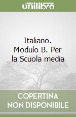 Italiano. Modulo B. Per la Scuola media libro