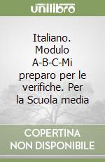 Italiano. Modulo A-B-C-Mi preparo per le verifiche. Per la Scuola media libro