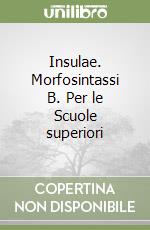 Insulae. Morfosintassi B. Per le Scuole superiori libro