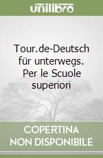 Tour.de-Deutsch für unterwegs. Per le Scuole superiori libro