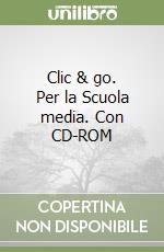 Clic & go. Per la Scuola media. Con CD-ROM libro