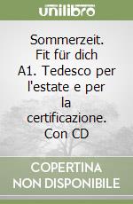 Sommerzeit. Fit für dich A1. Tedesco per l'estate e per la certificazione. Con CD libro