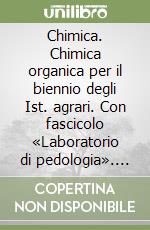 Chimica. Chimica organica per il biennio degli Ist. agrari. Con fascicolo «Laboratorio di pedologia». Vol. 2 libro