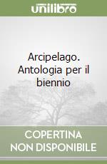 Arcipelago. Antologia per il biennio libro