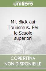 Mit Blick auf Tourismus. Per le Scuole superiori libro