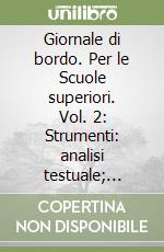 Giornale di bordo. Per le Scuole superiori. Vol. 2: Strumenti: analisi testuale; teatro; cinema; poesia; romanzo libro