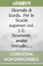 Giornale di bordo. Per le Scuole superiori vol. 1-2: Strumenti: analisi testuale; scrittura creativa; teatro; cinema; epica; fiaba; novella e racconto; cinema... libro