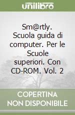 Sm@rtly. Scuola guida di computer. Per le Scuole superiori. Con CD-ROM. Vol. 2 libro