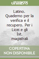 Latino. Quaderno per la verifica e il recupero. Per i Licei e gli Ist. magistrali libro